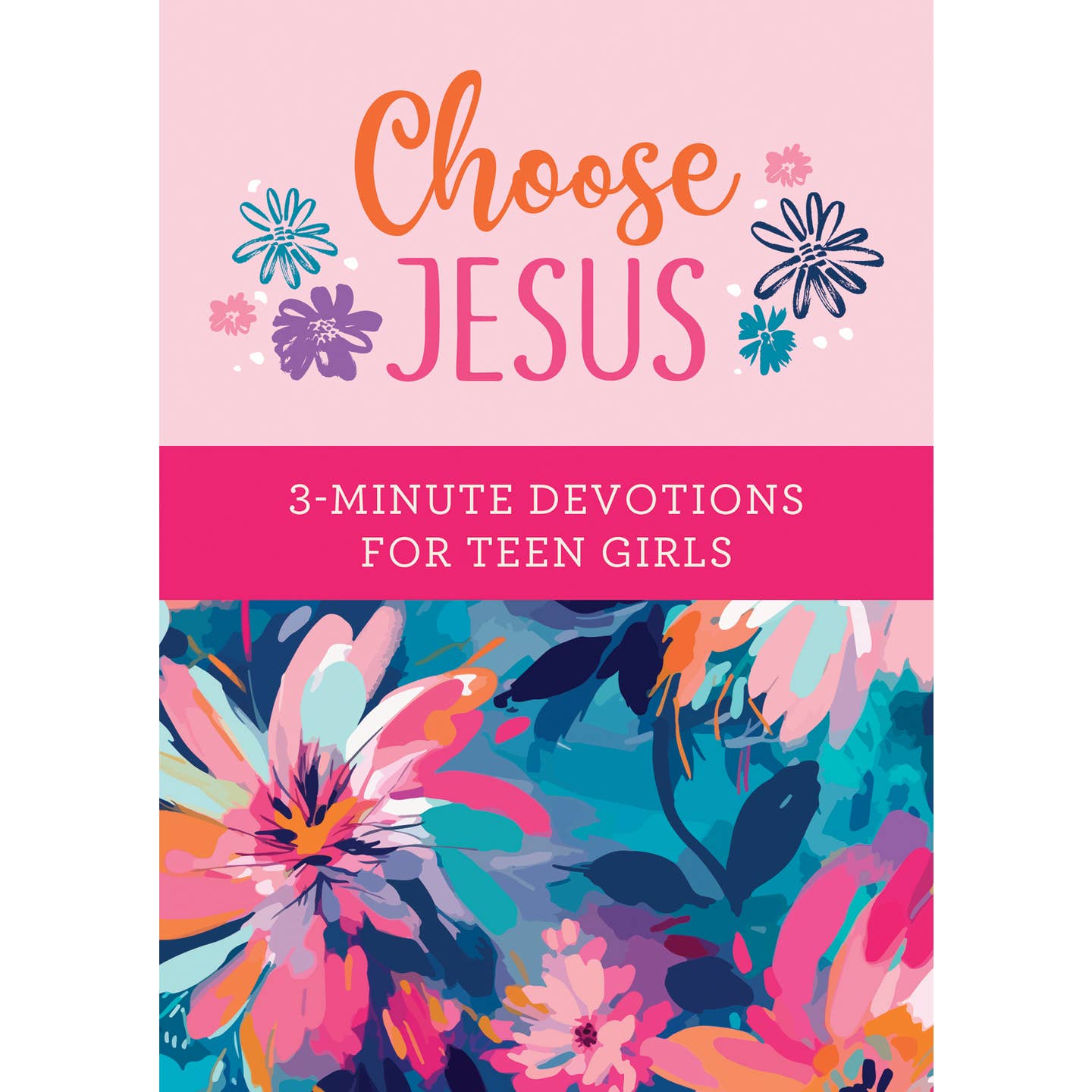 Choose Jesus Devotions For Teen Girls