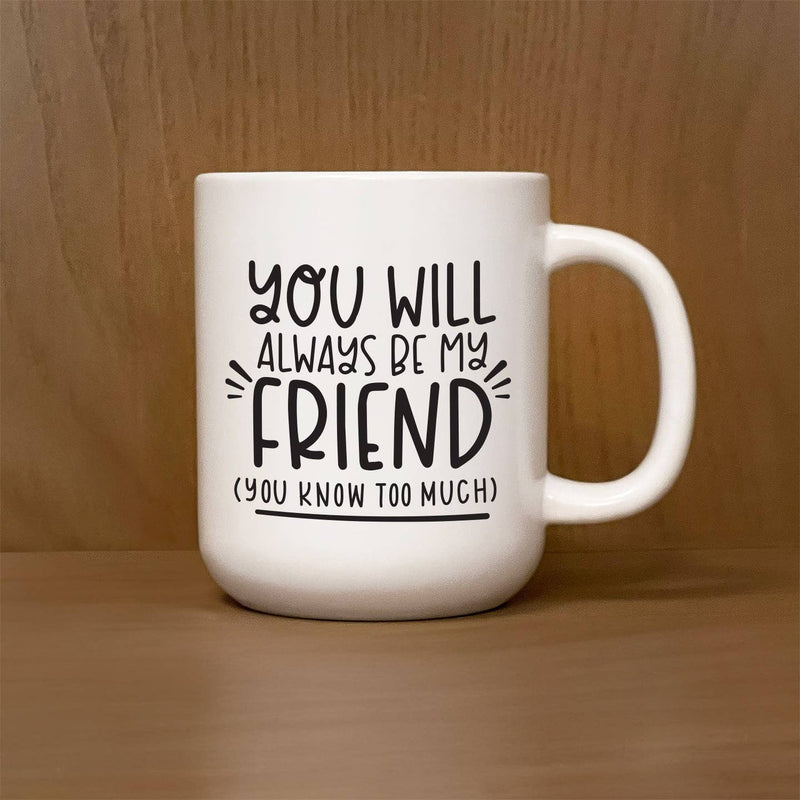 You Will Always Be My Friend Mug